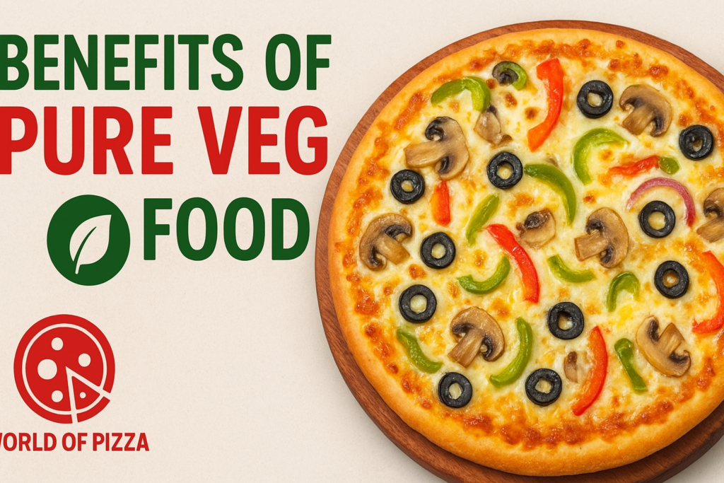 Benefits of Pure Veg Food: A Healthy & Delicious Choice 🌱🍕